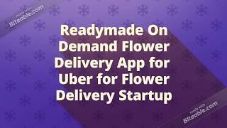 Get an On-Demand Flower Delivery App for Your Own Uber for Flower Delivery Startup Venture