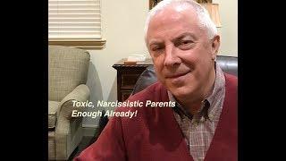 Toxic, Narcissistic Parents:  Enough Already!