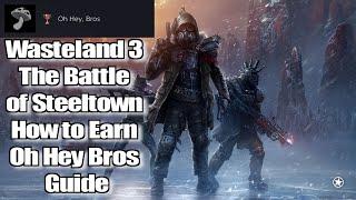 Wasteland 3 The Battle of Steeltown How to Earn Oh Hey Bros Guide