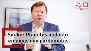 Sauka: Plānotās nodokļu izmaiņas nav pārdomātas