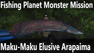 Fishing Planet, Monster Mission, Maku-Maku — Elusive Arapaima