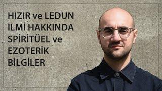 HIZIR VE LEDUN İLMİ HAKKINDA SPİRİTÜEL VE EZOTERİK BİLGİLER