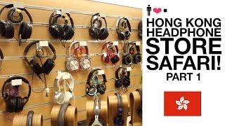 Hong Kong Headphone Store Safari! (Part 1)