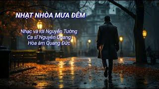 NHẠT NHÒA MƯA ĐÊM - Nhạc và lời Nguyễn Tường, Ca sĩ Nguyễn Quang, Hòa âm Quang Đức