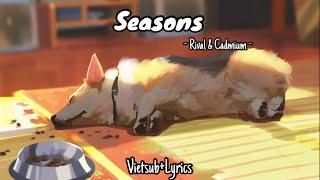 | Vietsub + Lyrics | Seasons - Rival & Cadmium [dịch bao hay:))]