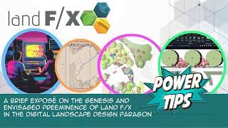 Power Tip: The Genesis & Envisaged Preeminence of Land F/X in the Digital Landscape Design Paragon