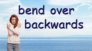 American Idiom - bend over backwards