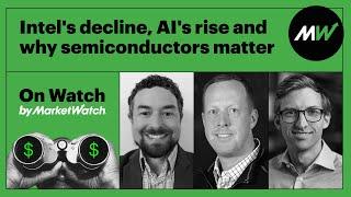 Intel's decline, AI's rise and why semiconductors matter | On Watch by MarketWatch