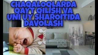 CHAQALOQLARNI QAYT QILISH VA UNI UY SHAROITIDA DAVOLASH