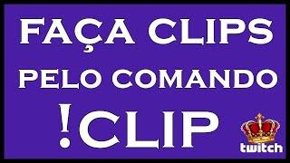 COMO CLIPAR NA TWITCH - COMO USAR O COMANDO !CLIP PARA FAZER CLIPS NA TWITCH