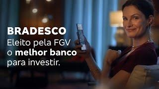 Bradesco. Eleito pela FGV o melhor banco para investir.