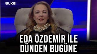 Eda Özdemir ile Dünden Bugüne -  Nilüfer Aydan | 9 Ekim 2021