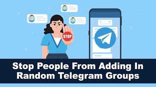 How To Stop People From Adding You In Random Telegram Groups
