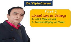 Golang DS Tutorial 1- Linked List - Part 1| Dr Vipin Classes