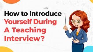 How To Introduce Yourself During A Teaching Interview? | Teacher Interview Question Answers