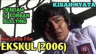 Stop Bullying Sekarang!!! | SELURUH ALUR CERITA FILM "EKSKUL (2006)"