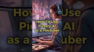 how to use pictory ai as a Youtuber