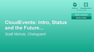 CloudEvents: Intro, Status and the Future... - Scott Nichols, Chainguard