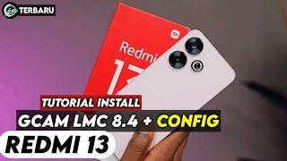 TERBARU ‼️ TUTORIAL CARA PASANG GCAM LMC 8.4 DAN CONFIG UNTUK REDMI 13 | Google camera Redmi 13