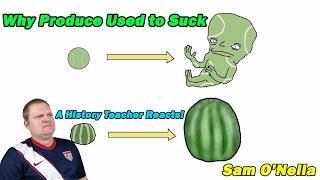 A Historian Reacts |  Why Produce Used to Suck | Sam O'Nella