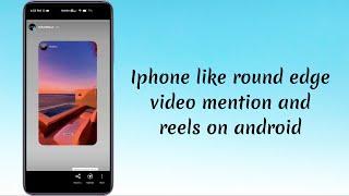 Iphone like round edge video mention and reels in android/ios | No instapro app needed