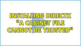 Installing DirectX "A Cabinet file cannot be trusted" (2 Solutions!!)