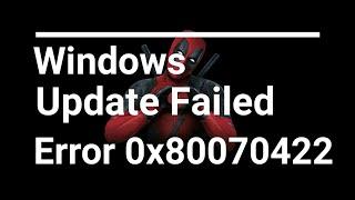 How to Fix Windows Update Failed | Error 0x80070422