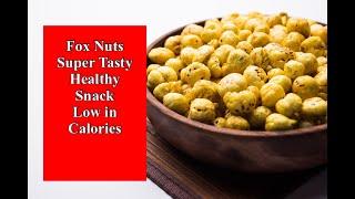 Fox Nuts - Super Tasty Healthy Snack