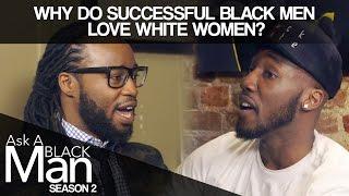 Why Do Black Men Date White Women? | Ask A Black Man | MadameNoire