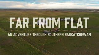 Far From Flat - An Adventure Through South Saskatchewan