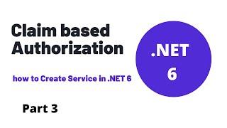 .NET 6 Web API : Claim based Authorization -  how to create  Service  | Part 3