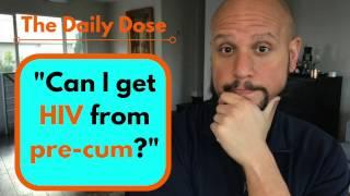 Can I get HIV from pre-cum?