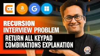 Recursion Interview Problem : Return All Keypad Combination Explanation