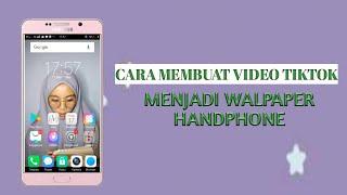 CARA MEMBUAT VIDEO TIKTOK JADI WALPAPER HP