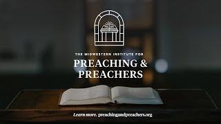 Introducing the Midwestern Institute for Preaching and Preachers