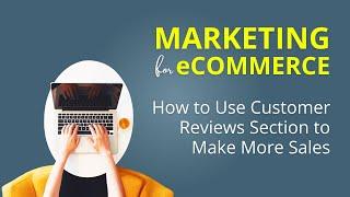 How to Use Customer Reviews Section to Make More Sales