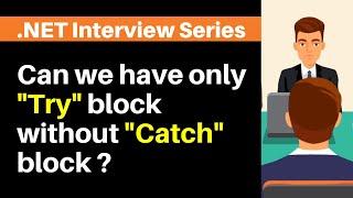 Can we have only “Try” block without “Catch” block ?