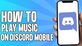How to Play Music on Discord Mobile (Easy 2024)