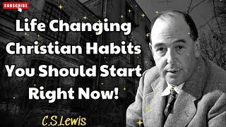 Life Changing Christian Habits You Should Start Right Now! - C S Lewis