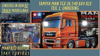 Tamiya MAN TGX 26.540 6x4 XLX - Teil1: Unboxing. Mein Einstieg in den RC Truck Modellbau