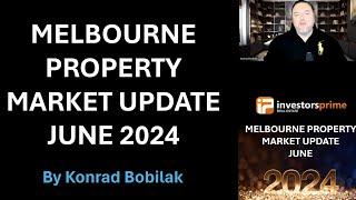 The Melbourne Property Market Update June 2024 - By Konrad Bobilak