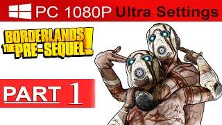 Borderlands The Pre Sequel Walkthrough Part 1 [1080p HD PC ULTRA] Gameplay - No Commentary