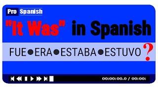 "It Was" in SPANISH - FUE  ERA  ESTABA  ESTUVO - Simple Shortcut Lesson