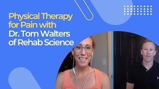 Physical Therapy for Pain with Dr. Tom Walters of Rehab Science