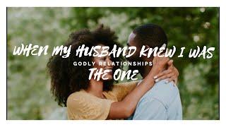 WHEN MY HUSBAND KNEW I WAS THE ONE| Godly relationships