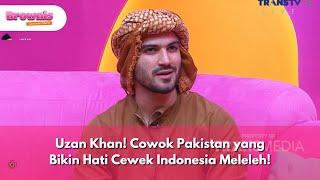 Uzan Khan! Cowok Pakistan yang Bikin Hati Cewek Indonesia Meleleh! - BROWNIS (7/3/25) P1