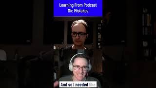 Learning From Podcast Mic Mistakes