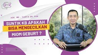 Ask Me - Tanya Dr. Yan | Suntik KB Apakah Bisa Mengecilkan Miom Geburt ?