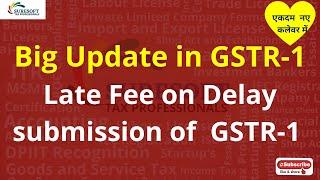 Late Fee on delay filing of GSTR-1 | Big Change | Penalty on Late Filing Monthly GSTR-1| Due date