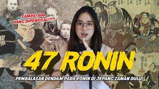 Bukan Samurai, ini dia pasukan Ronin pembalas dendam! (Sejarah Jepang)